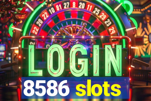 8586 slots